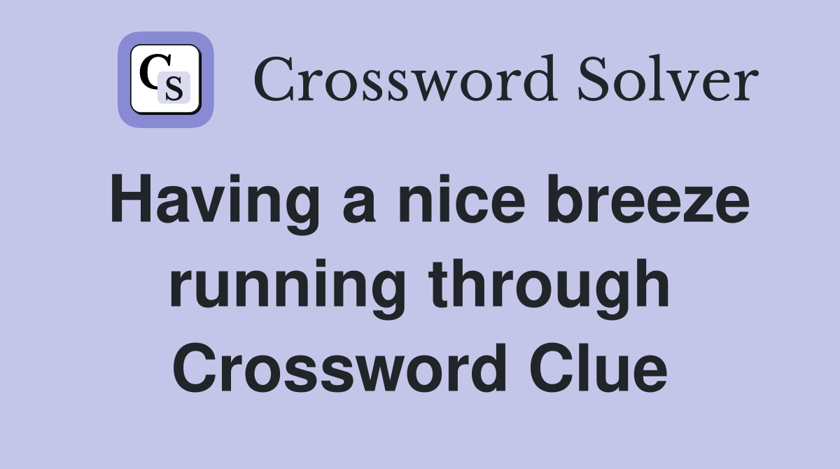 Having a nice breeze running through Crossword Clue