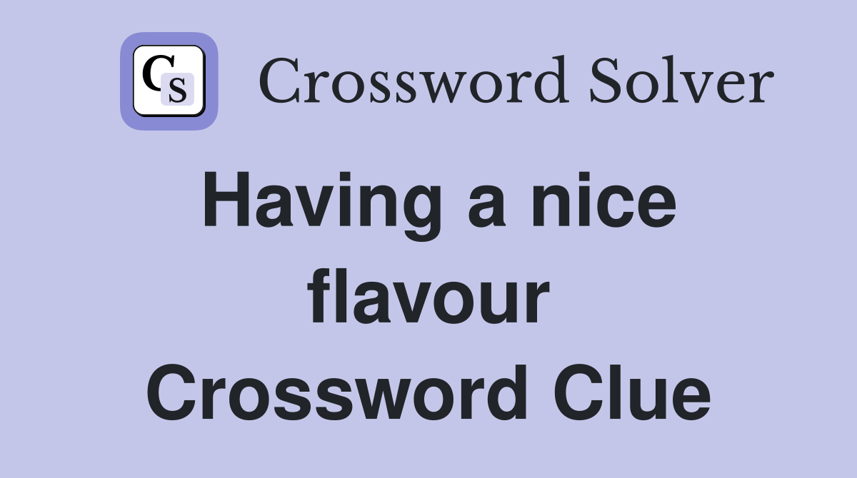 Having a nice flavour Crossword Clue