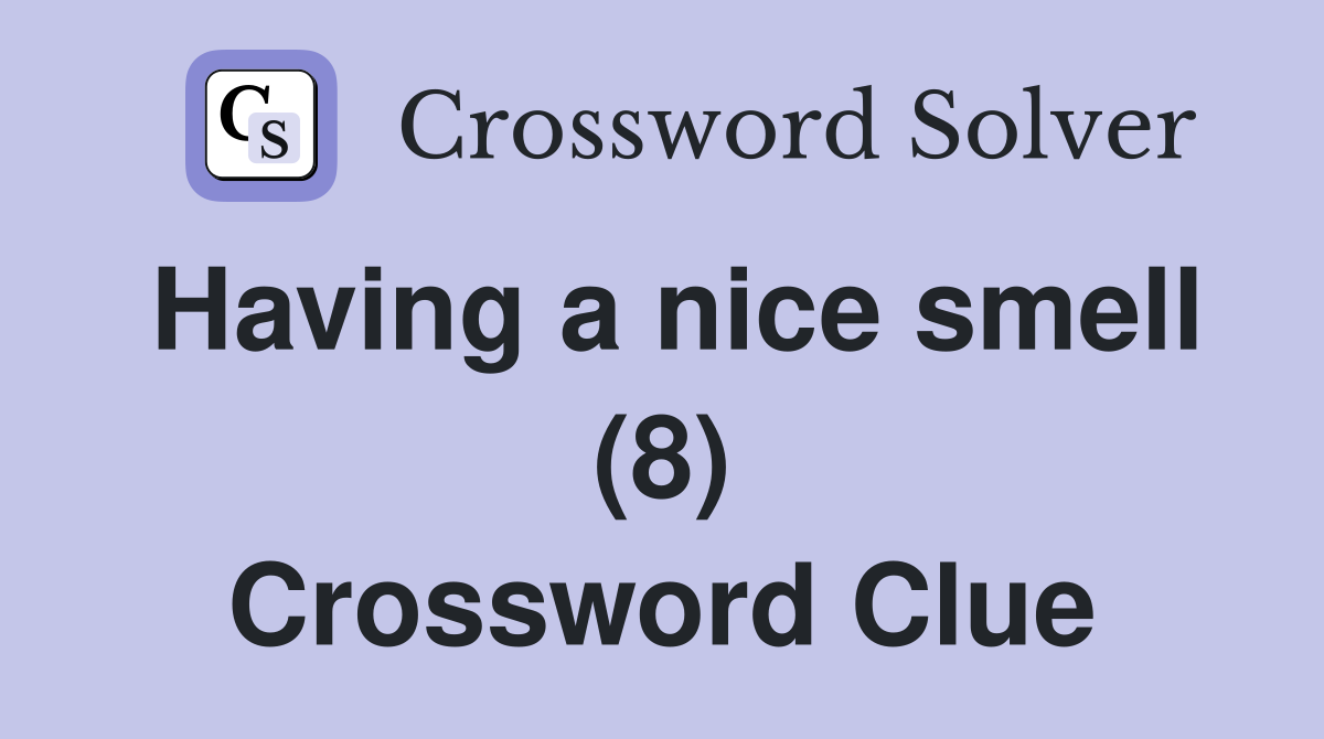 Having a nice smell (8) Crossword Clue