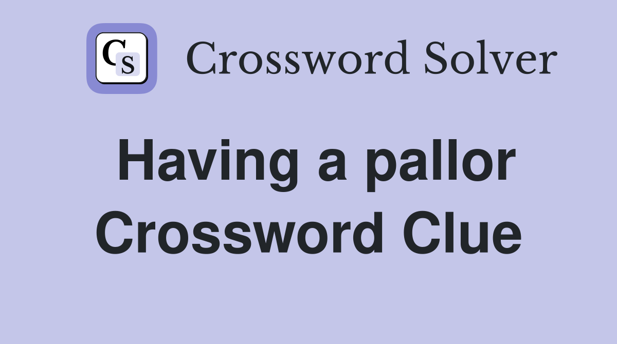 Having a pallor Crossword Clue