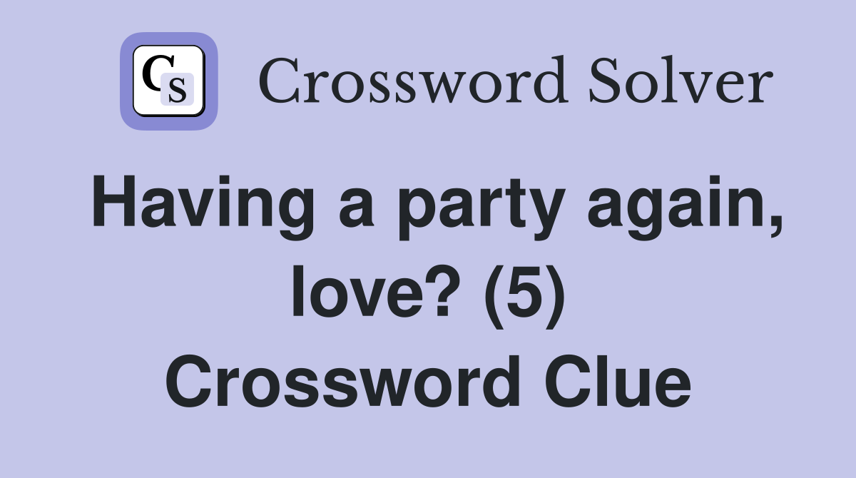 Having a party again, love? (5) Crossword Clue