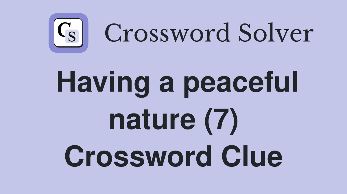 Having a peaceful nature (7) Crossword Clue