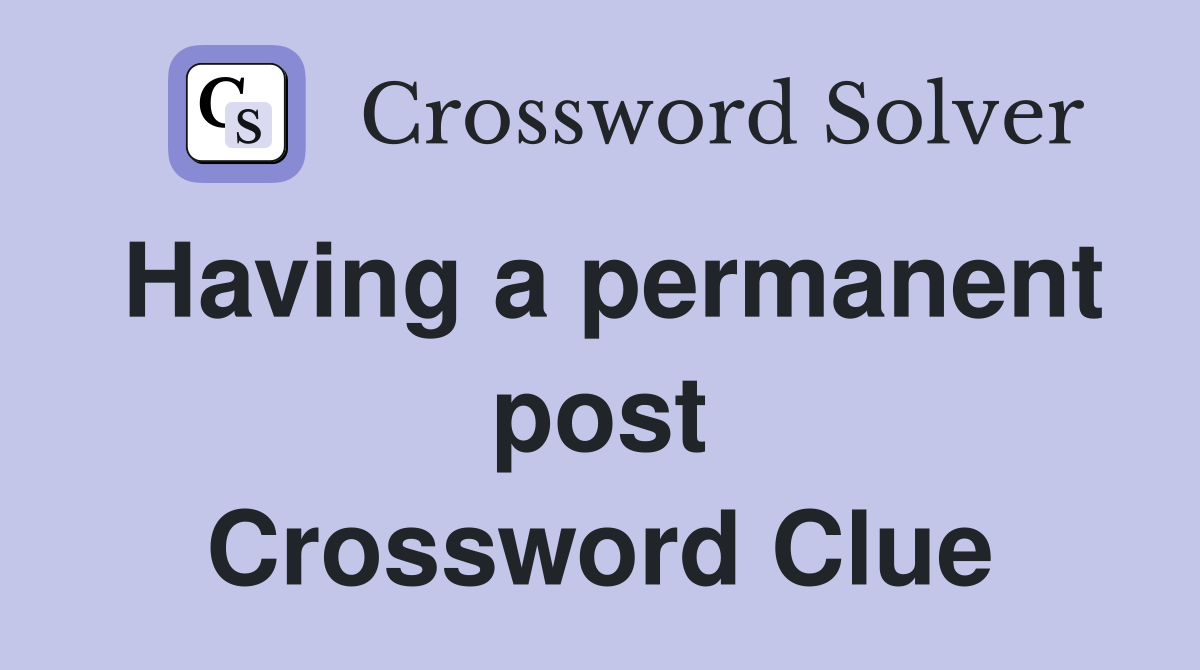Having a permanent post Crossword Clue