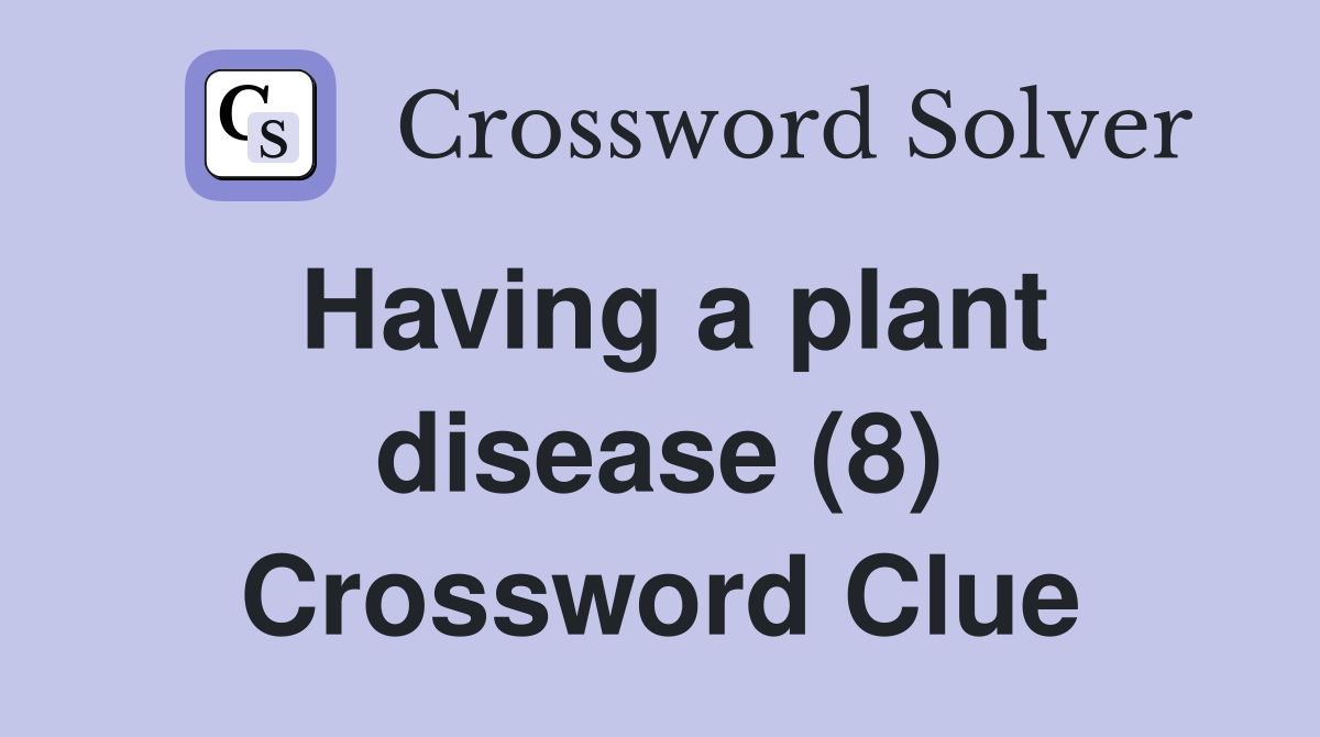 Having a plant disease (8) Crossword Clue