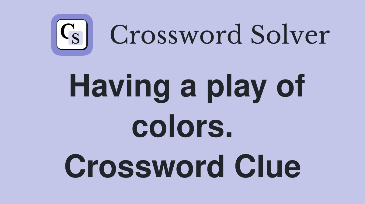 Having a play of colors. Crossword Clue