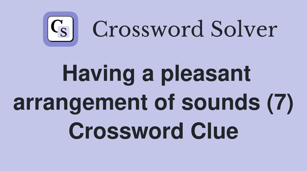Having a pleasant arrangement of sounds (7) Crossword Clue