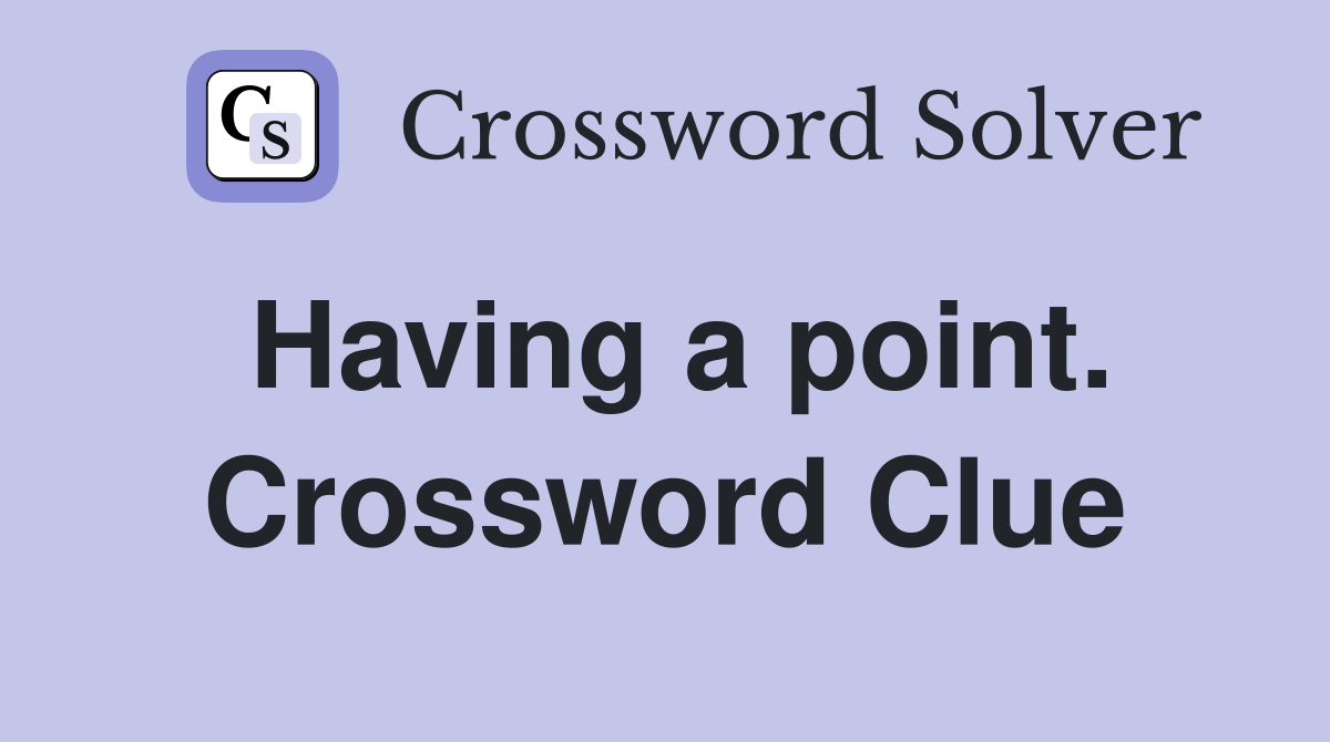 Having a point. Crossword Clue