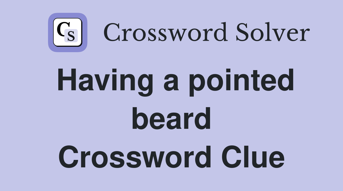 Having a pointed beard Crossword Clue