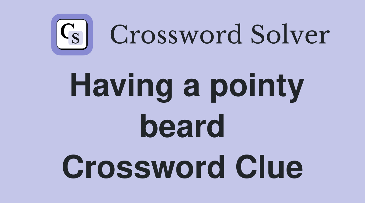 Having a pointy beard Crossword Clue