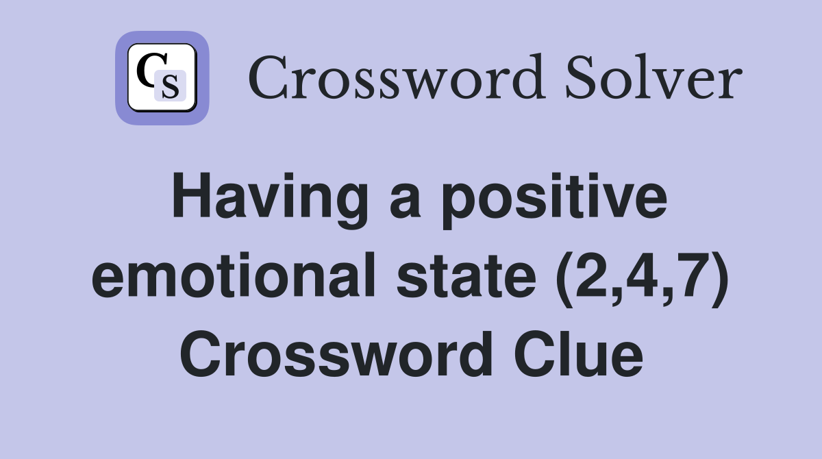 Having a positive emotional state (2,4,7) Crossword Clue