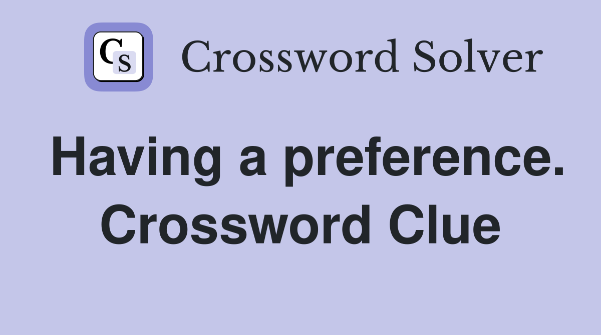 Having a preference. Crossword Clue