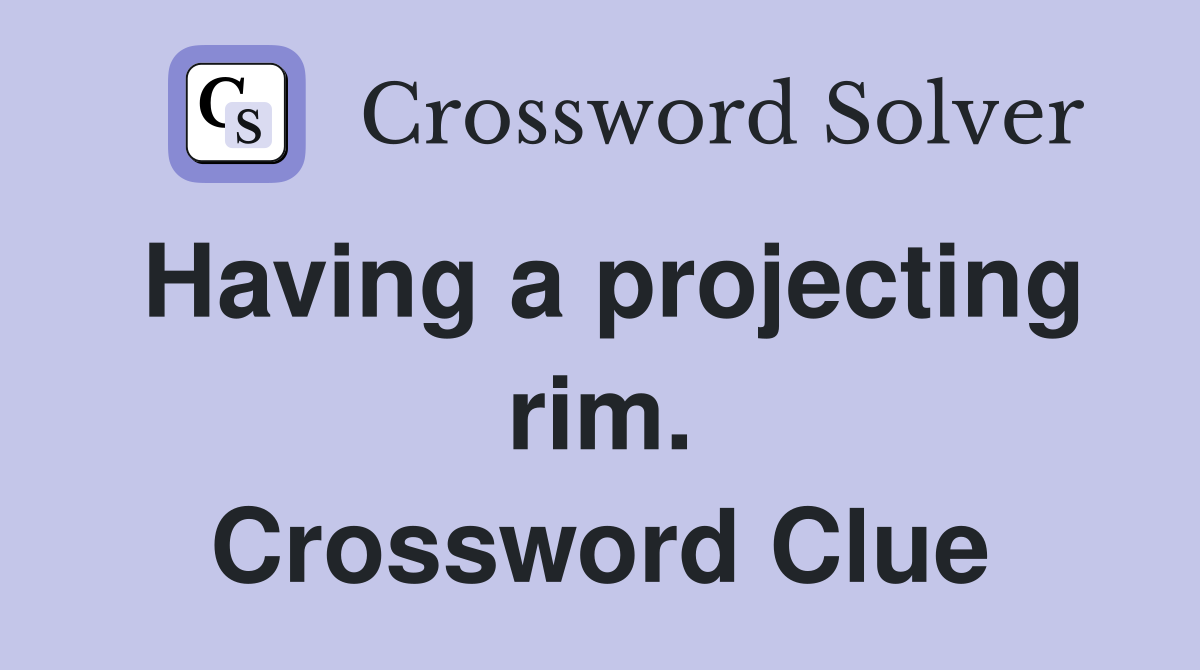 Having a projecting rim. Crossword Clue