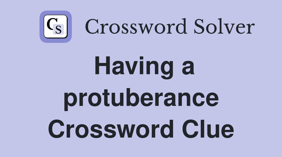 Having a protuberance Crossword Clue