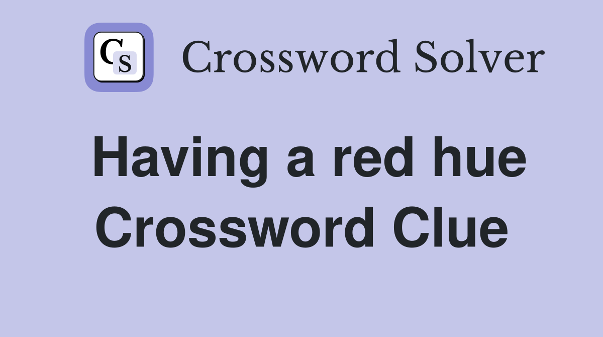 Having a red hue Crossword Clue