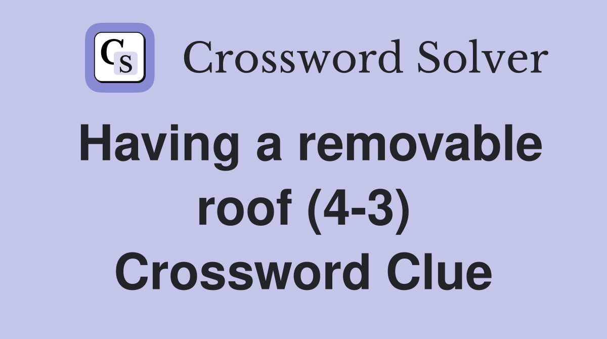 Having a removable roof (4-3) Crossword Clue