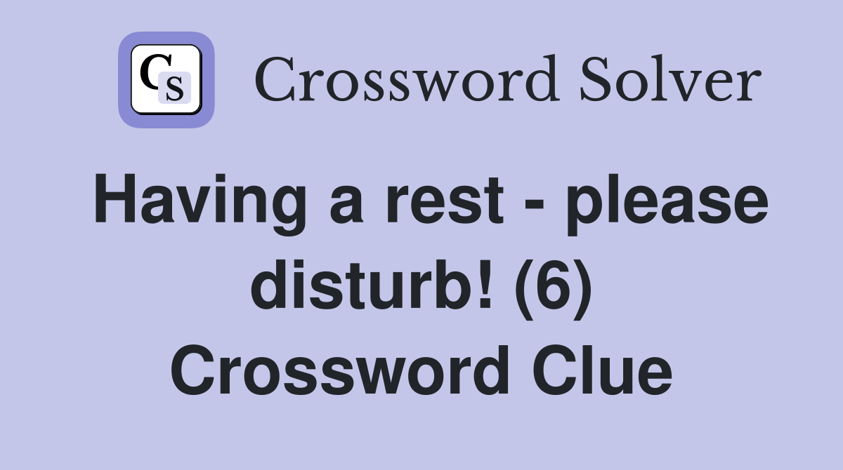Having a rest - please disturb! (6) Crossword Clue