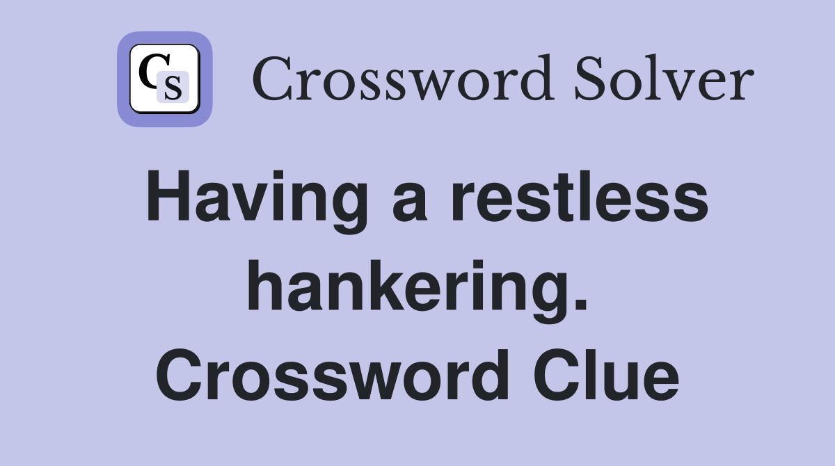 Having a restless hankering. Crossword Clue