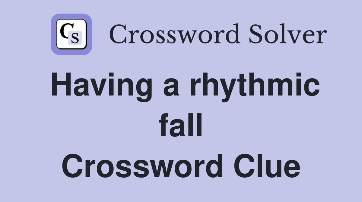 Having a rhythmic fall Crossword Clue