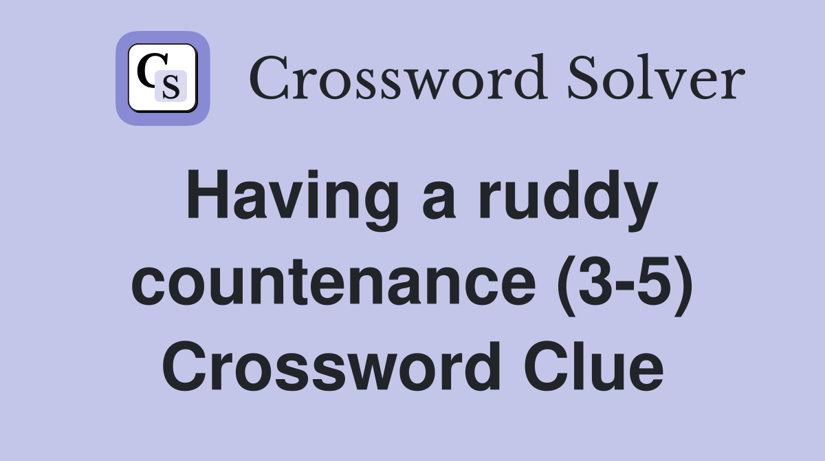 Having a ruddy countenance (3-5) Crossword Clue