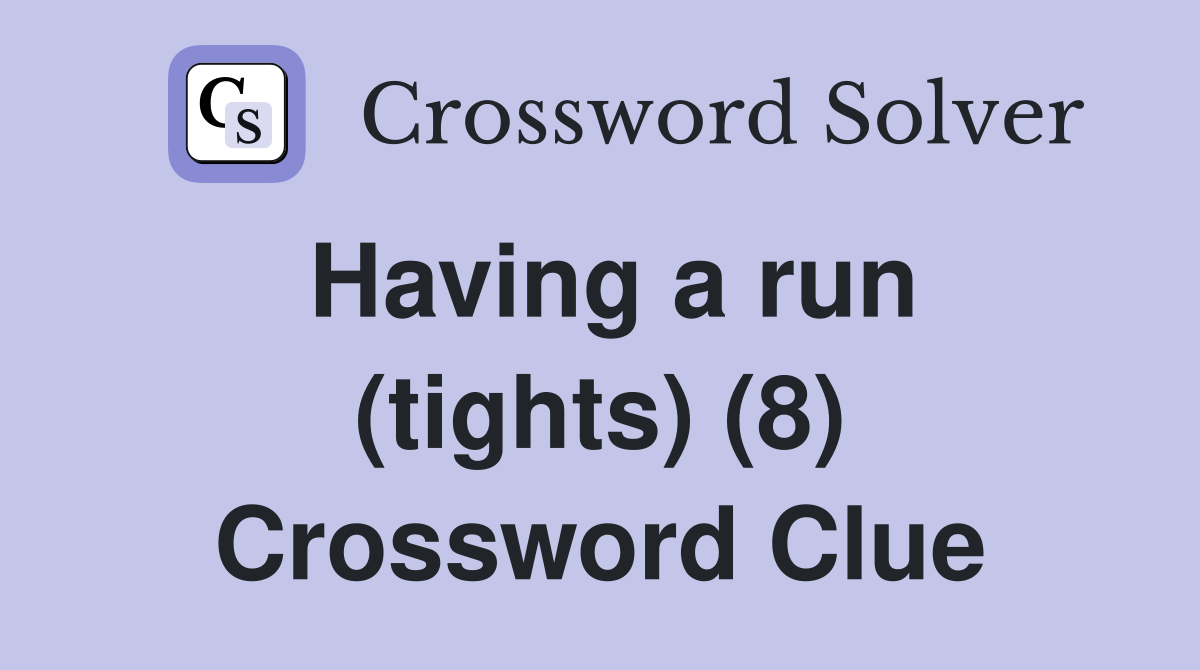 Having a run (tights) (8) Crossword Clue