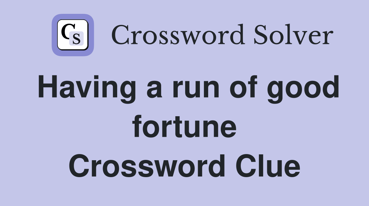 Having a run of good fortune Crossword Clue