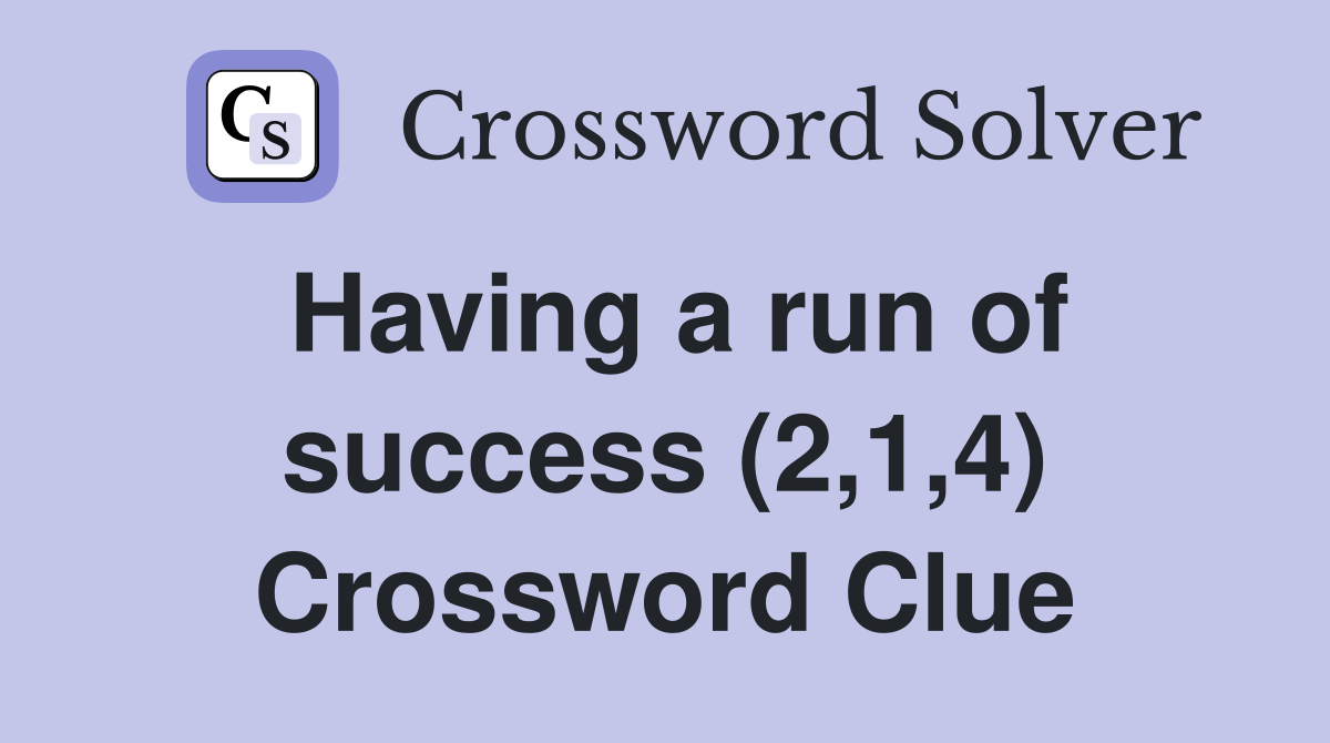 Having a run of success (2,1,4) Crossword Clue