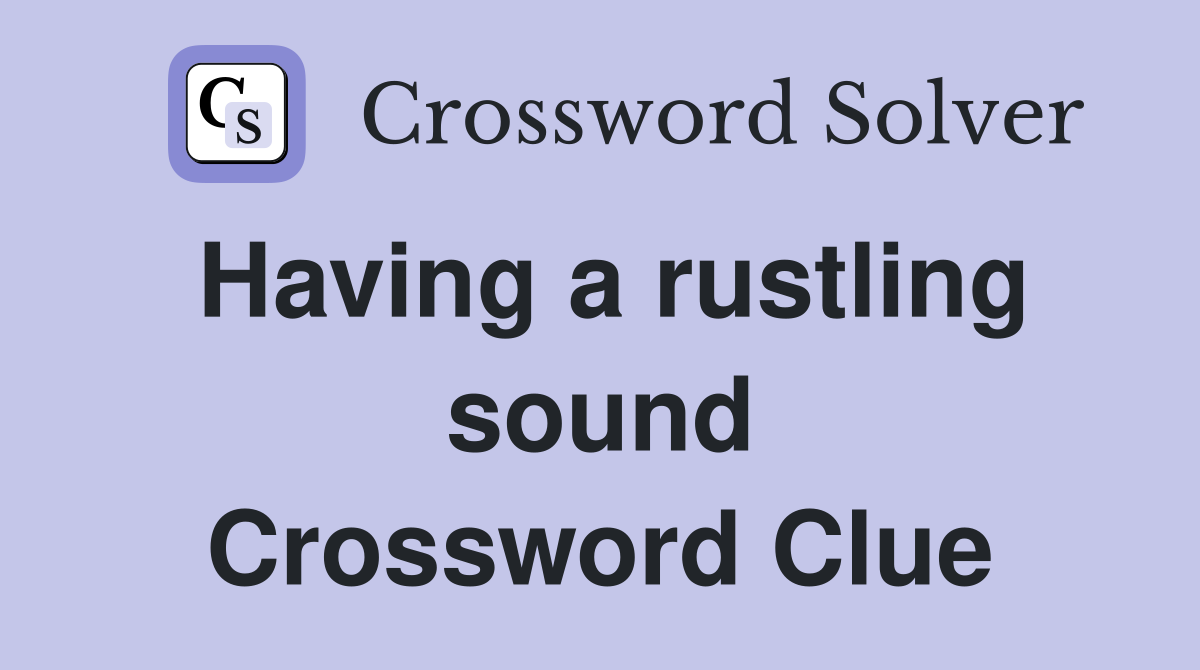 Having a rustling sound Crossword Clue