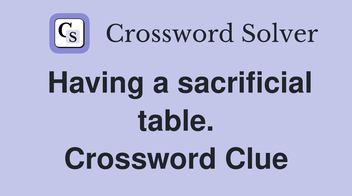 Having a sacrificial table. Crossword Clue