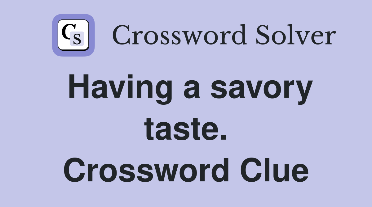 Having a savory taste. Crossword Clue
