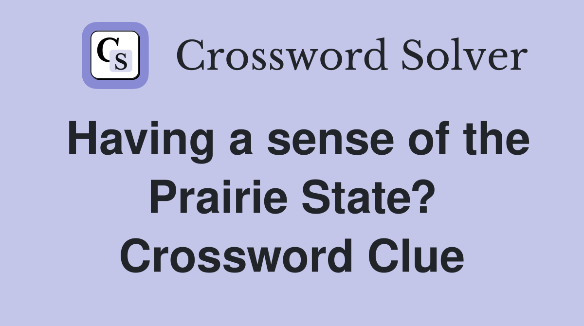 Having a sense of the Prairie State? Crossword Clue