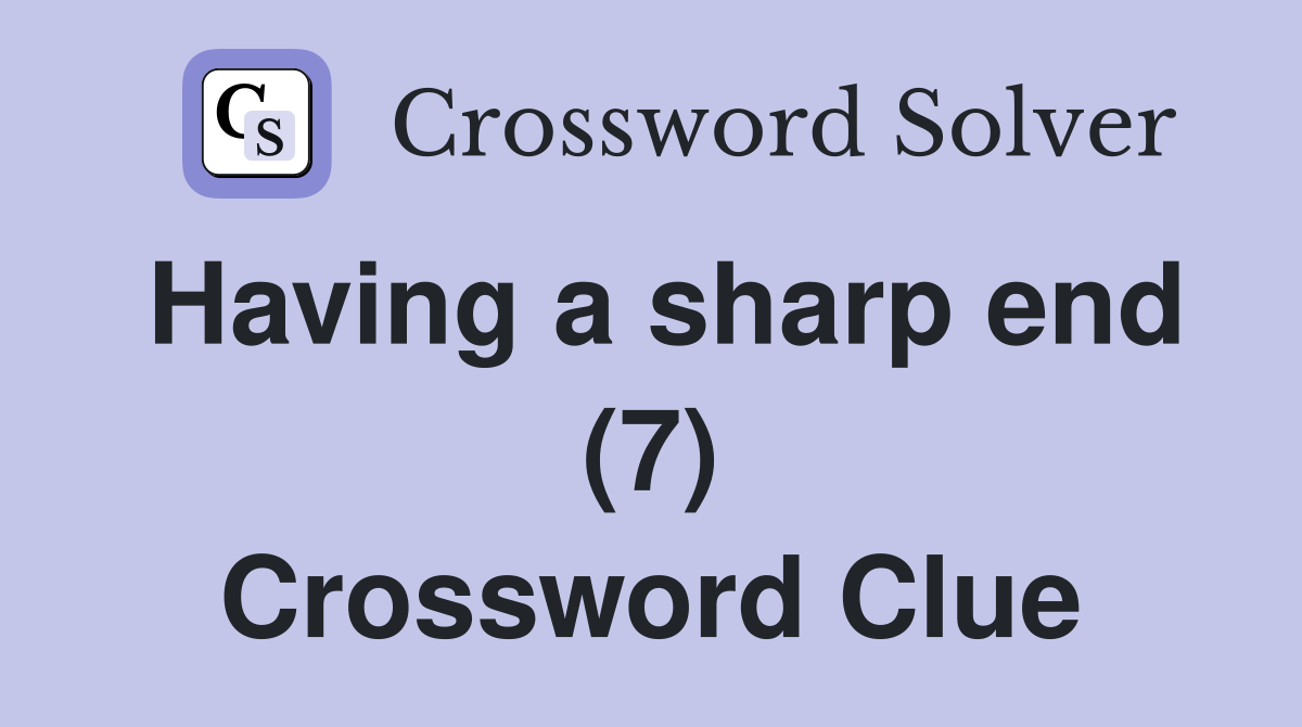 Having a sharp end (7) Crossword Clue