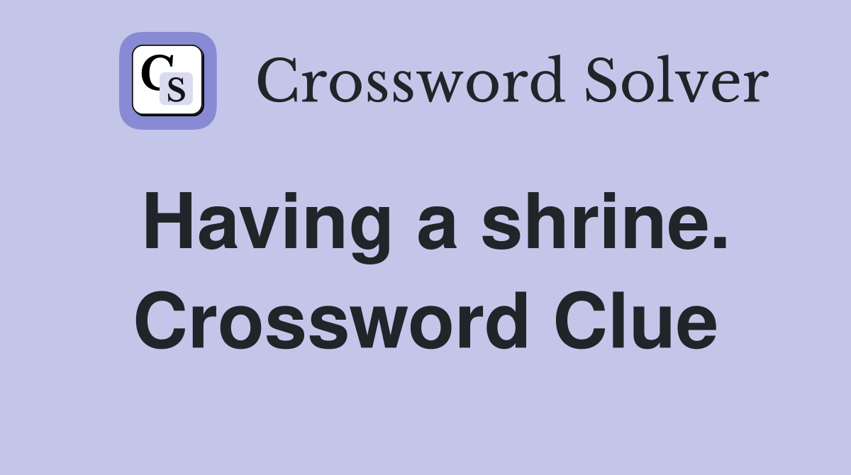 Having a shrine. Crossword Clue