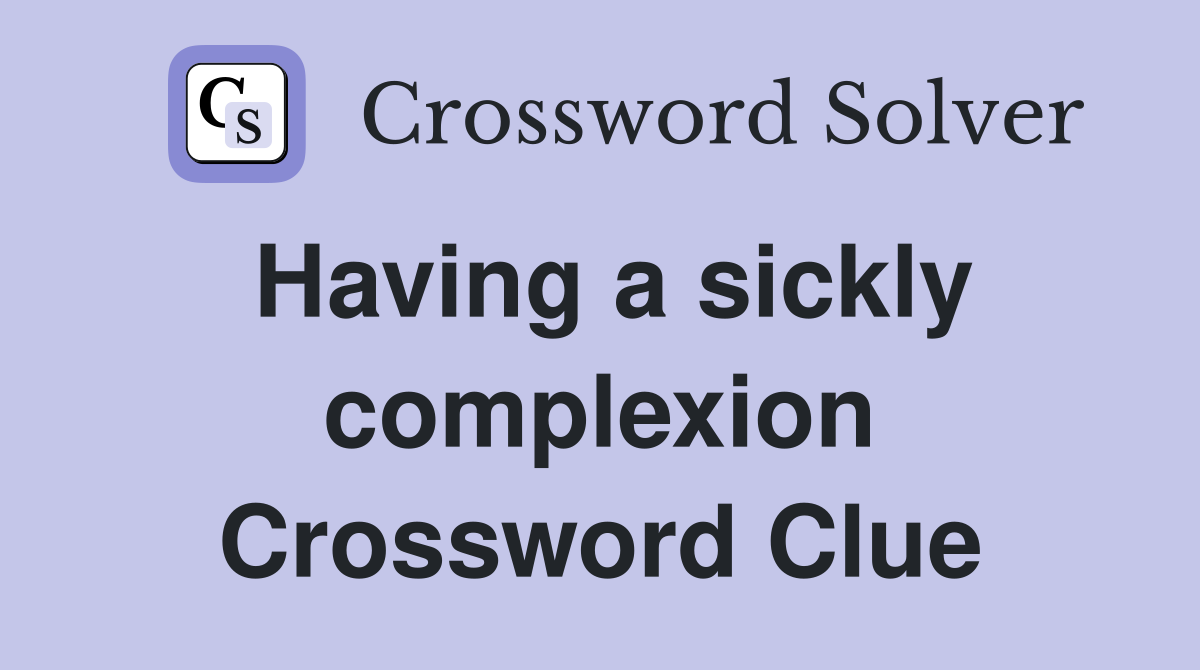 Having a sickly complexion Crossword Clue