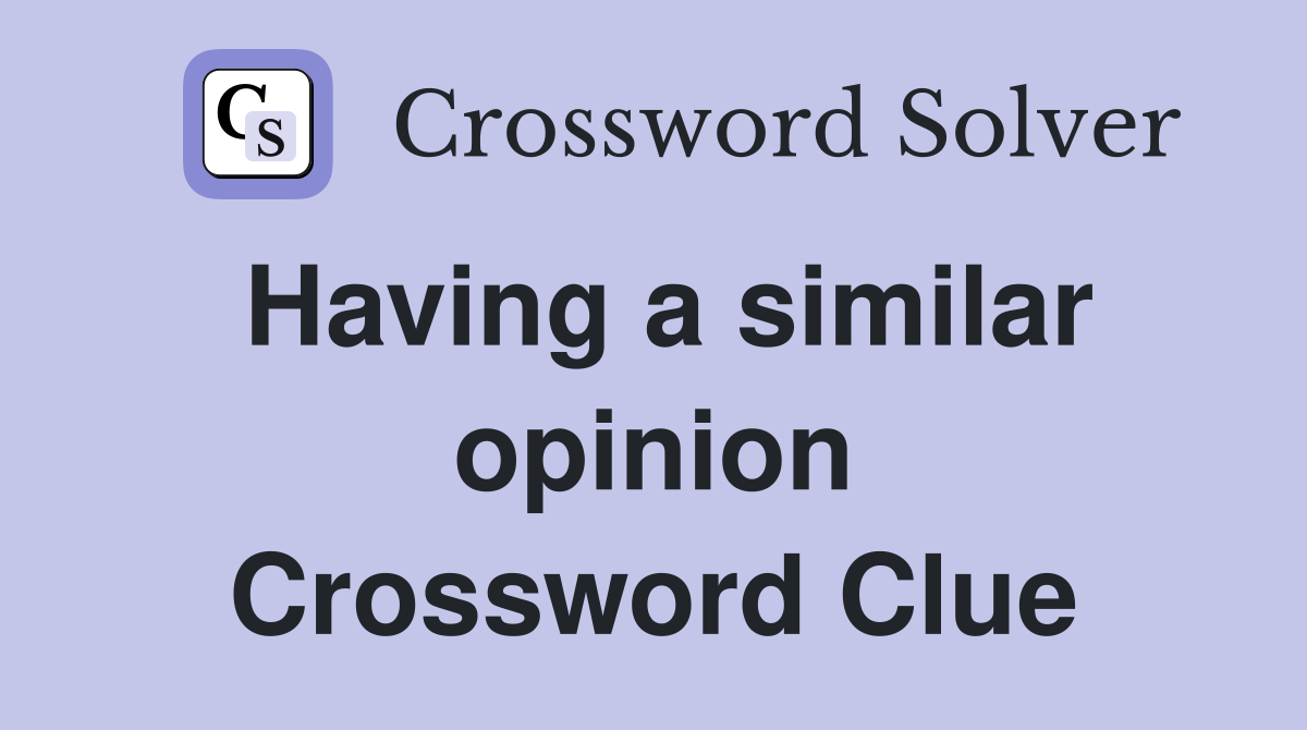 Having a similar opinion Crossword Clue