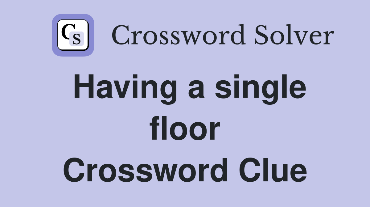 Having a single floor Crossword Clue