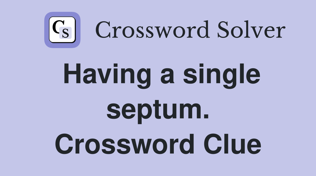 Having a single septum. Crossword Clue