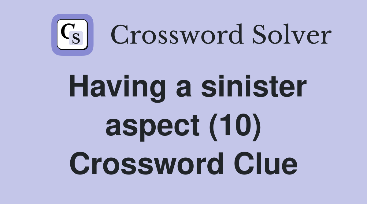 Having a sinister aspect (10) Crossword Clue