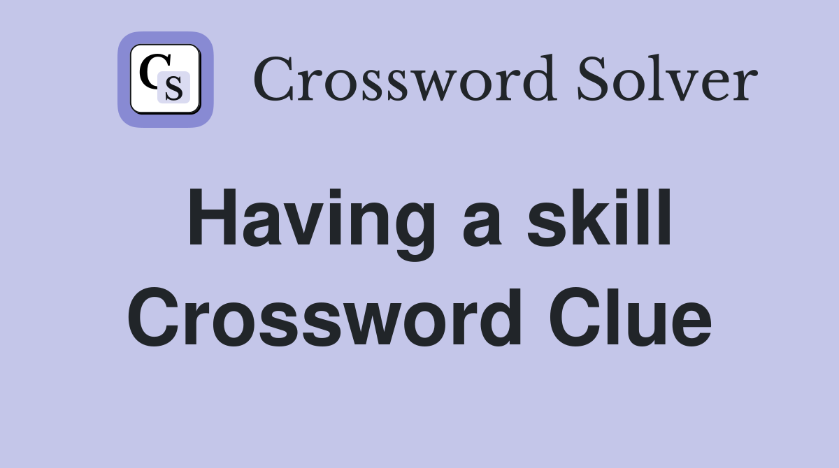 Having a skill Crossword Clue