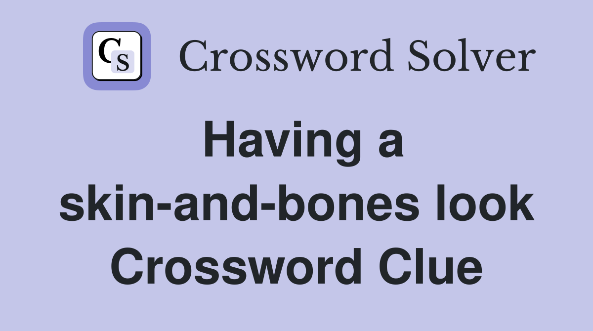 Having a skin-and-bones look Crossword Clue