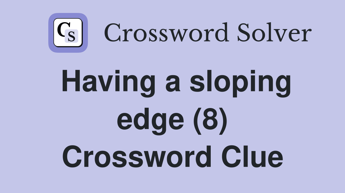 Having a sloping edge (8) Crossword Clue