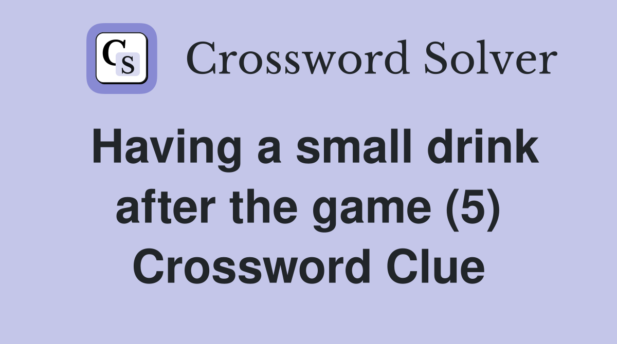 Having a small drink after the game (5) Crossword Clue