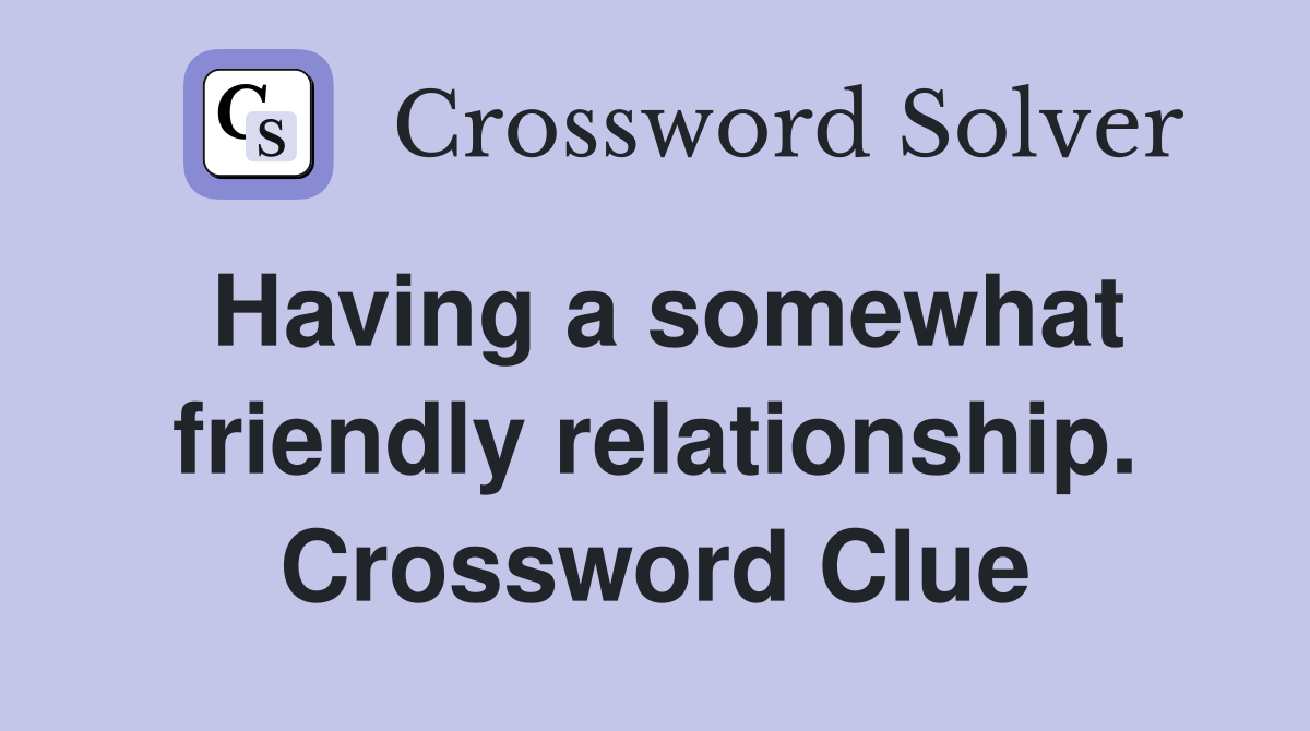 Having a somewhat friendly relationship. Crossword Clue