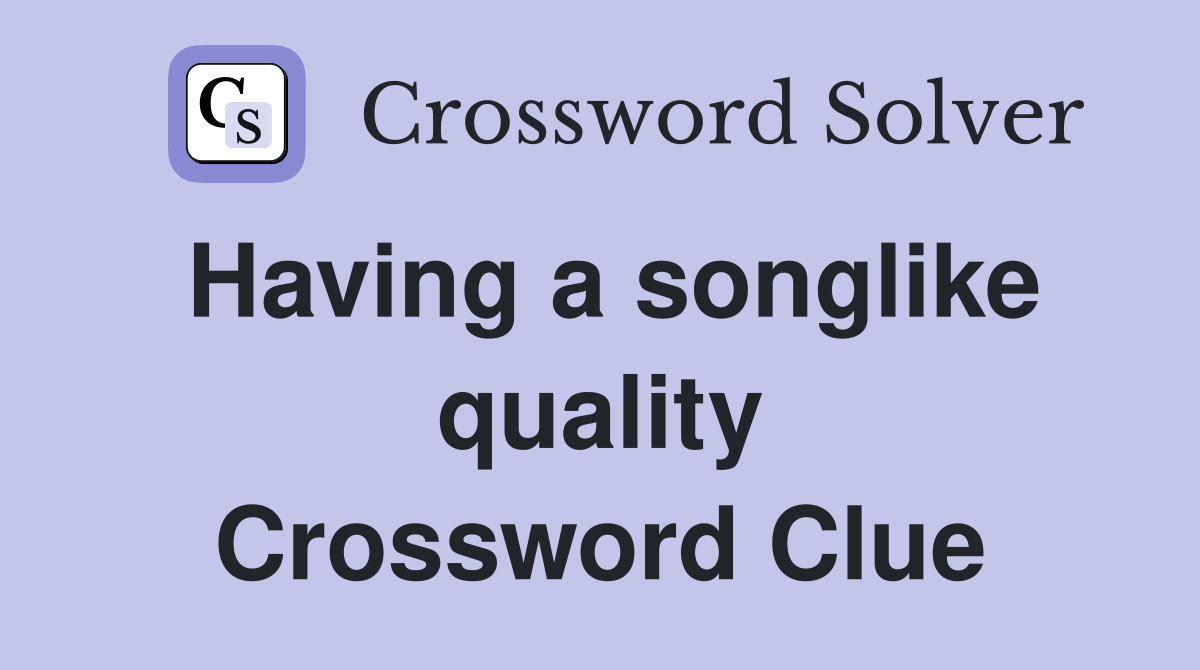 Having a songlike quality Crossword Clue
