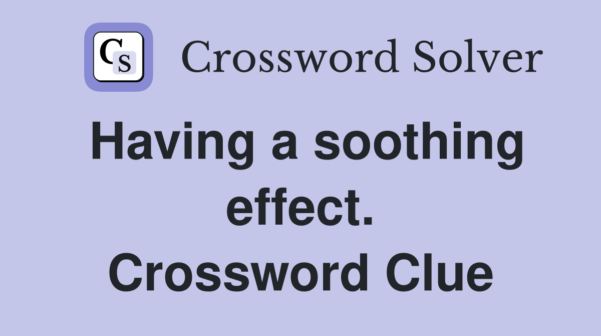 Having a soothing effect. Crossword Clue