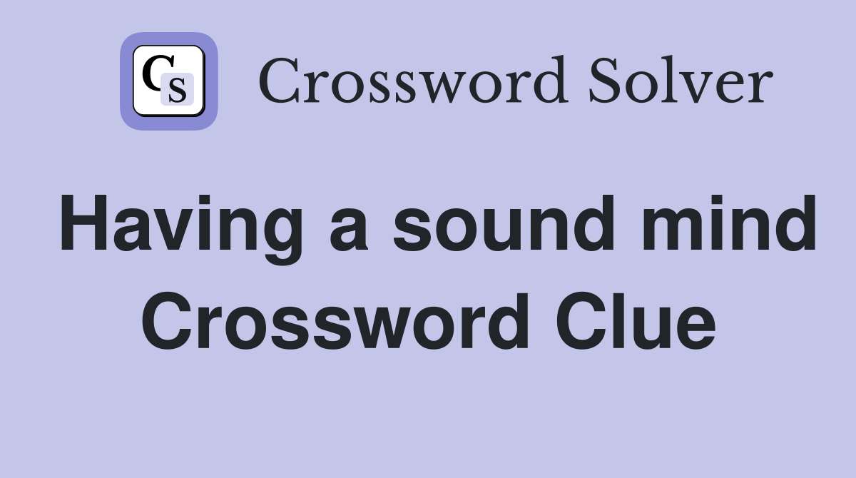 Having a sound mind Crossword Clue