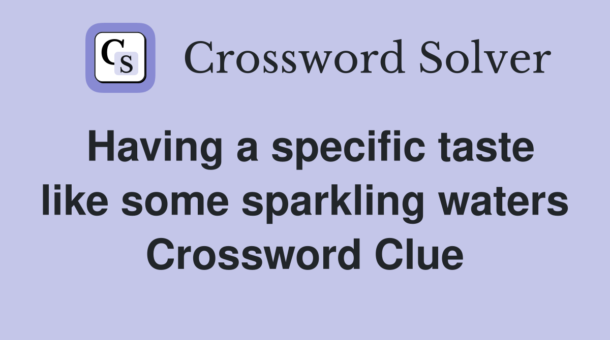 Having a specific taste like some sparkling waters Crossword Clue