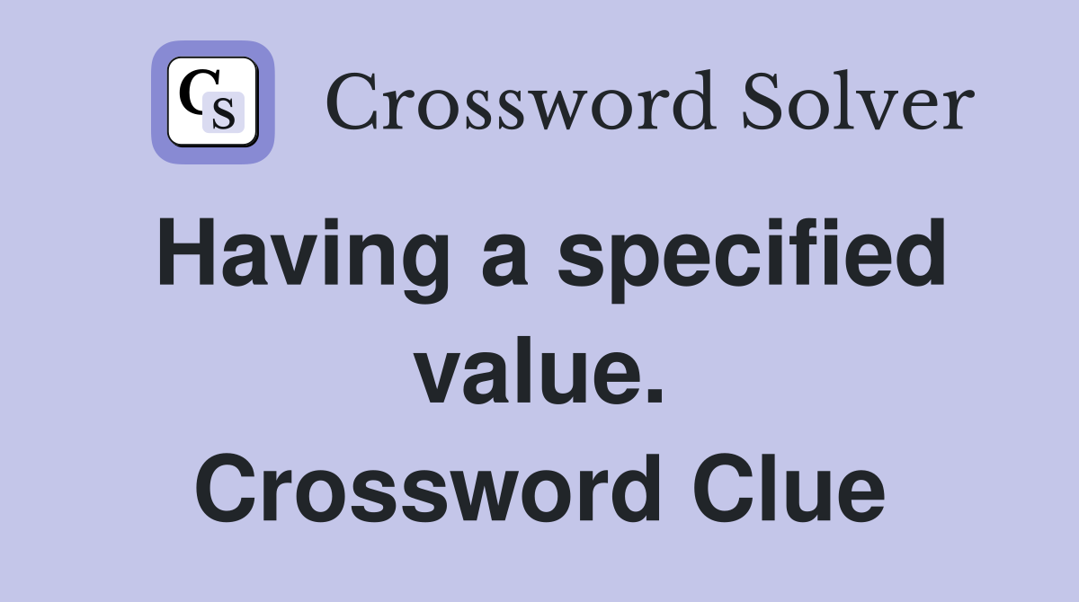 Having a specified value. Crossword Clue
