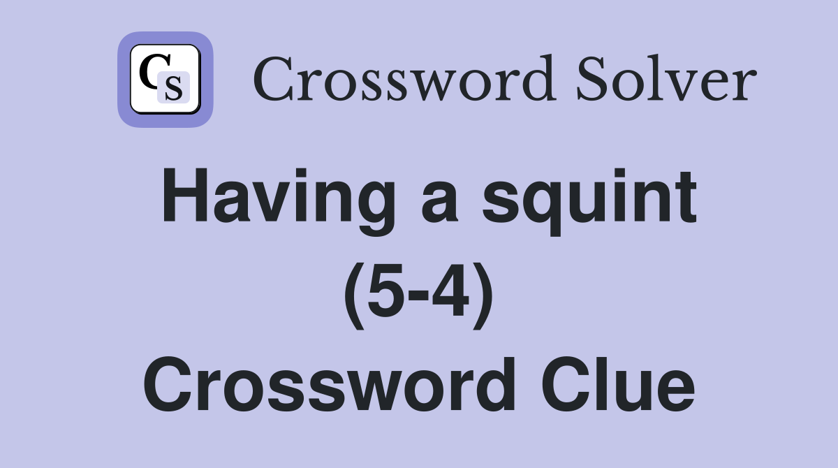 Having a squint (5-4) Crossword Clue
