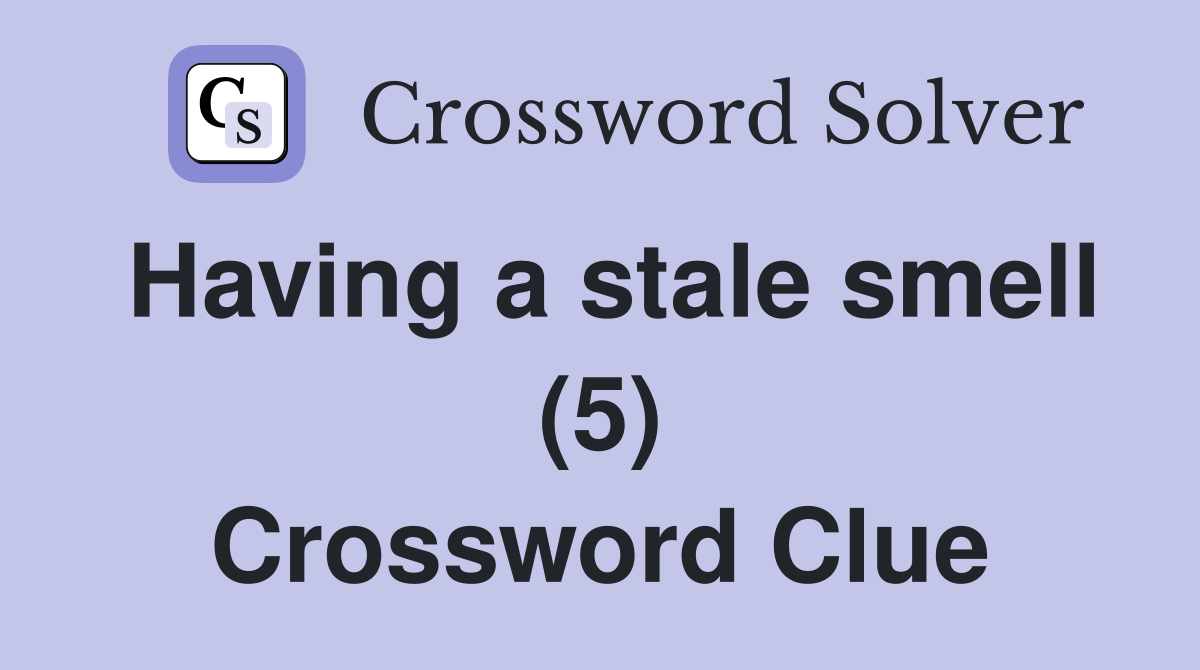 Having a stale smell (5) Crossword Clue