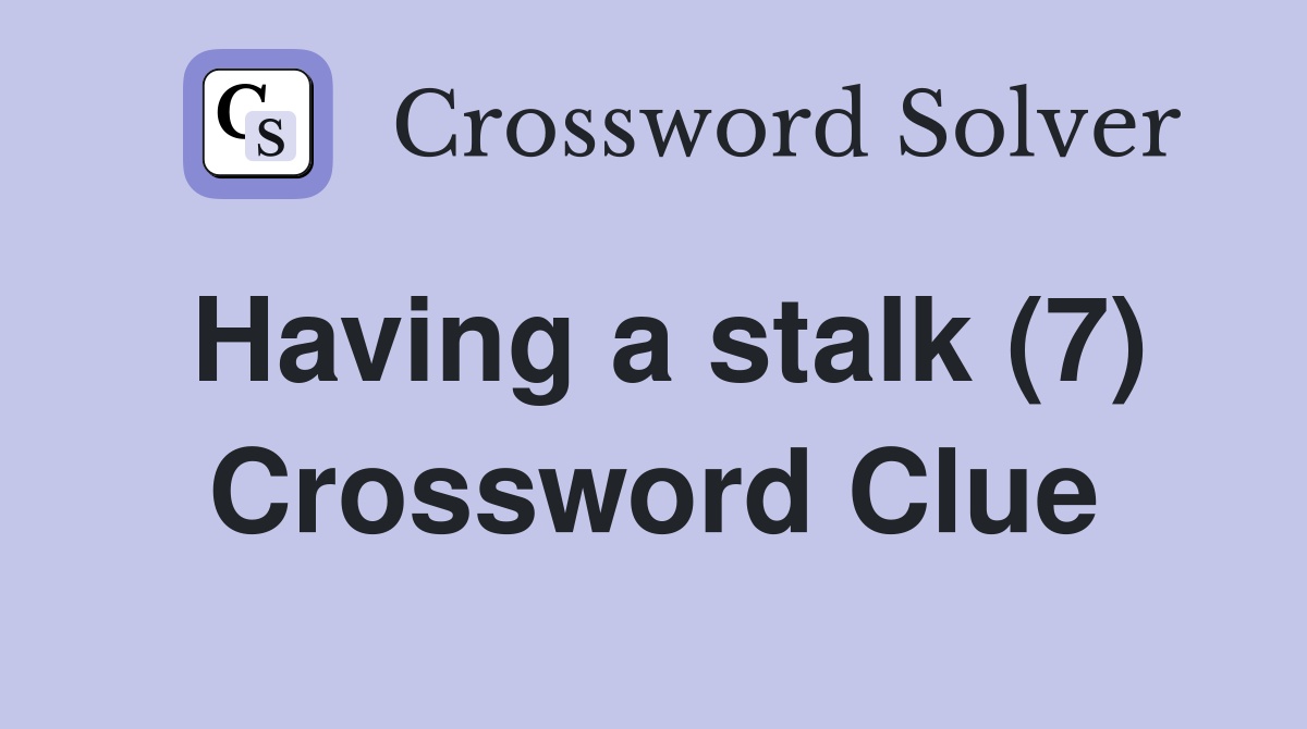 Having a stalk (7) Crossword Clue